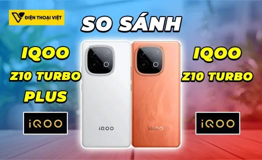 So sánh iQOO Z10 Turbo Plus vs iQOO Z10 Turbo: Có nên đầu tư?