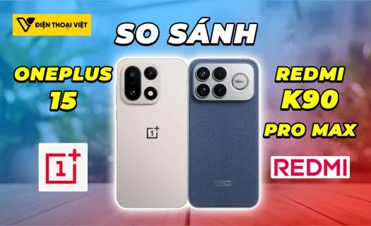 So sánh OnePlus 15 vs REDMI K90 Pro Max: Hiệu năng đạt đỉnh