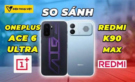 So sánh OnePlus Ace 6 Ultra vs REDMI K90 Max: So kè năng lực