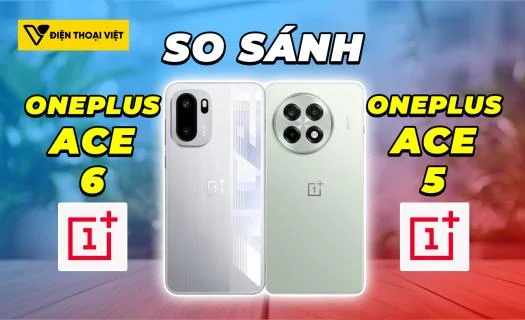 So sánh OnePlus Ace 6 vs OnePlus Ace 5: Hiệu năng hay tiết kiệm