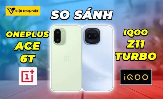 So sánh OnePlus Ace 6T vs iQOO Z11 Turbo: Chọn hiệu năng hay camera siêu đẹp