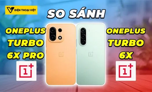 So sánh OnePlus Turbo 6X Pro vs OnePlus Turbo 6X: Đại chiến pin khủng