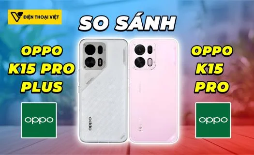 So sánh OPPO K15 Pro Plus vs OPPO K15 Pro: Song sinh OPPO