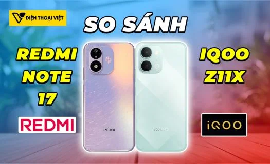So sánh REDMI Note 17 vs iQOO Z11x: Ưu điểm từng máy là gì?