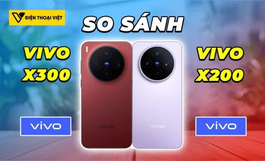 So sánh Vivo X300 vs Vivo X200: Camera 200MP có khác biệt?