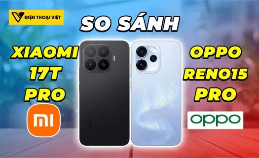 So sánh Xiaomi 17T Pro vs OPPO Reno15 Pro: Nên mua máy nào?