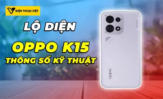 Thông số kỹ thuật của OPPO K15 đã xuất hiện trên các chứng nhận