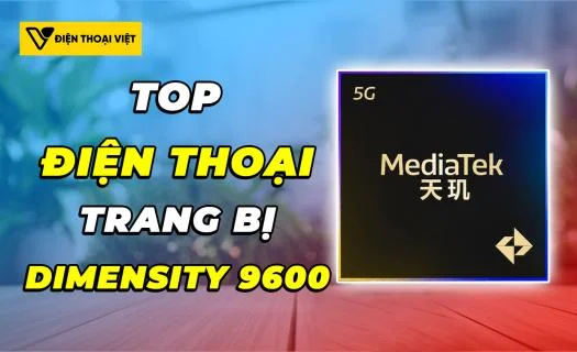 Top 10 điện thoại chip Dimensity 9600 hiệu năng siêu khỏe sắp ra mắt năm 2026
