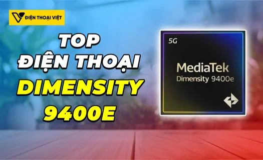 Top 3 điện thoại chip Dimensity 9400e mạnh nhất 2026, nên chọn mẫu nào?