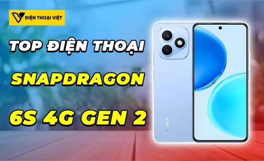 Top điện thoại chip Snapdragon 6s 4G Gen 2 mạnh mẽ nhất 2026