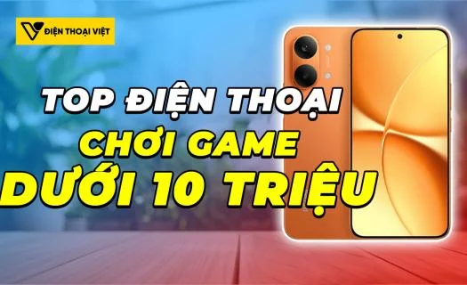 Top điện thoại chơi game dưới 10 triệu mạnh mẽ nhất 2026