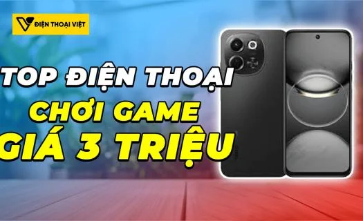 Top 5 điện thoại chơi game dưới 3 triệu mạnh mẽ nhất 2026