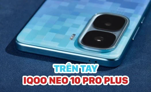 Mở hộp iQOO Neo 10 Pro Plus: Quá trẻ trẻ trung và thừa độc đáo