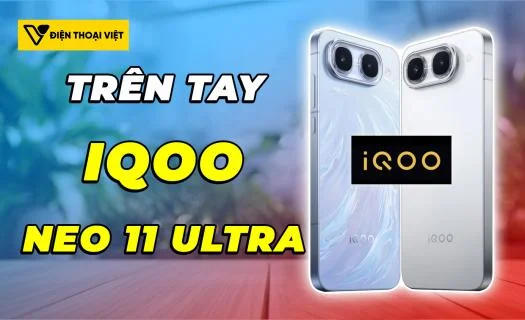 Trên tay iQOO Neo 11 Ultra: Cụm camera nằm ngang độc lạ