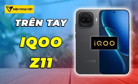 Trên tay iQOO Z11: Smartphone có lượng pin cực lớn trong tầm giá