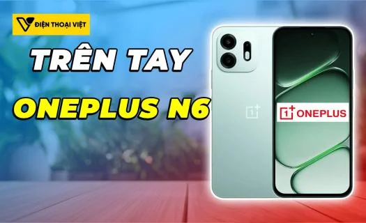 Trên tay OnePlus N6: Pin 8000mAh, hướng đến trải nghiệm bền bỉ