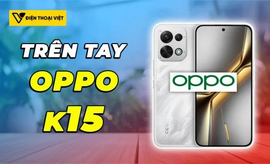 Trên tay OPPO K15: Đột phá tản nhiệt chủ động, pin 8000mAh
