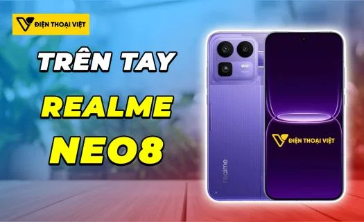 Trên tay Realme Neo8: Thiết kế và hiệu năng được tối ưu hóa