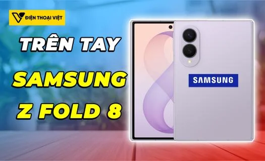 Trên tay Samsung Z Fold 8: Có rất nhiều tinh chỉnh đáng giá!