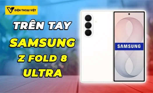 Trên tay Samsung Z Fold 8 Ultra: Loạt nâng cấp đáng tiền