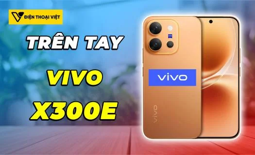 Trên tay Vivo X300 E: Ngoại hình đổi mới, pin khủng 7200mAh