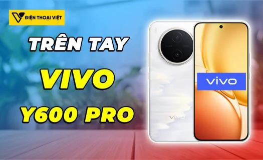 Trên tay Vivo Y600 Pro: Pin ngoại cỡ so với tầm giá