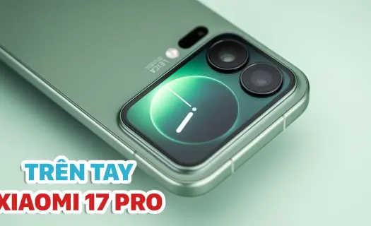 Trên tay Xiaomi 17 Pro: Trải nghiệm bằng một tay vẫn cứ là mượt mà