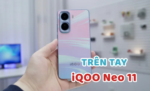 Trên tay iQOO Neo 11: Nân cấp lớn nhất từ trước tới nay