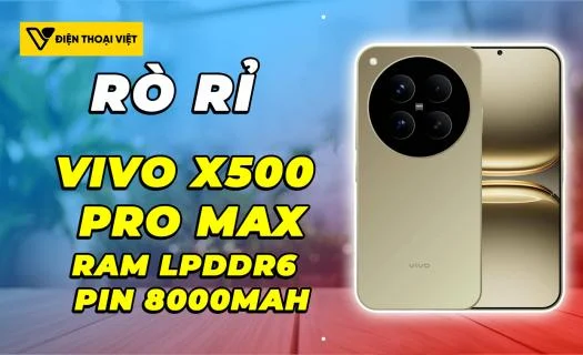 Vivo X500 Pro Max tiếp tục rò rỉ: RAM LPDDR6 đầu tiên, pin 8000mAh