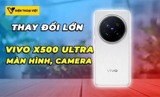 Vivo X500 Ultra hé lộ thay đổi lớn về thiết kế lẫn camera