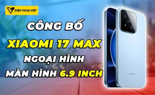 Xiaomi 17 Max công bố hình ảnh chính thức: Màn hình 6.9 inch siêu lớn