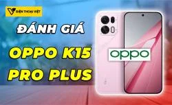 Đánh giá OPPO K15 Pro Plus: Dimensity 9500s - Đạt 3.121.723 điểm AnTuTu