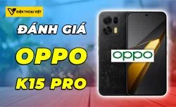 Đánh giá OPPO K15 Pro: Dimensity 8500 Super - Đạt 2.254.164 điểm AnTuTu