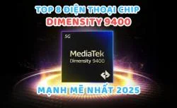 Top 8 điện thoại chip Dimensity 9400 mạnh mẽ nhất năm 2026