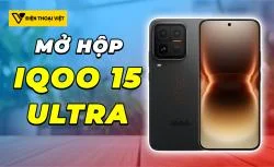 Mở hộp iQOO 15 Ultra: Sinh ra để dành cho game thủ đích thực