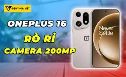 OnePlus 16 tiết tục rò rỉ: hé lộ thông tin mới về camera 200MP