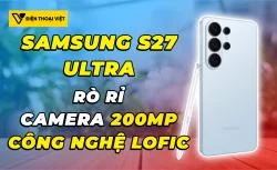 Rò rỉ thông số camera Samsung Galaxy S27 Ultra: Cảm biến 200MP cùng công nghệ LOFIC đột phá