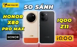 So sánh Honor X80 Pro Max vs iQOO Z11: Pin khủng đối đầu hiệu năng