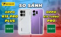 So sánh OPPO K15 Pro Plus vs OPPO K13 Turbo Pro: Có nên nâng cấp?