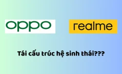 Realme sáp nhập với OPPO, liệu vị thế thương hiệu có bị ảnh hưởng?