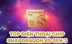 Top 9 điện thoại chip Snapdragon 8s Gen 3 mạnh mẽ nhất 2026