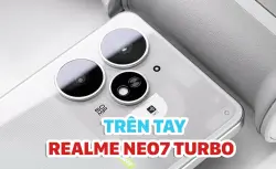 Trên tay Realme Neo7 Turbo: Quá ngon trong tầm giá 7 triệu