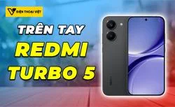 Trên tay REDMI Turbo 5: Nâng cấp toàn diện về mọi khía cạnh