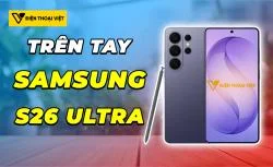 Trên tay Samsung S26 Ultra: Smartphone đầu tiên có “màn hình bảo mật phần cứng”