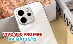 Vivo S50, S50 Pro mini ra mắt 15/12/2025: Thiết kế rất giống iPhone