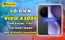 Vivo X300s lộ diện với viên pin khủng nhất dòng X, hệ thống tản nhiệt lớn và bypass charging