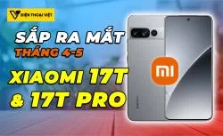 Xiaomi 17T, 17T Pro chip Dimensity 8500/9500 sẽ ra mắt trong tháng 4