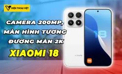 Xiaomi 18 được tiết lộ sẽ có camera 200MP và nhiều công nghệ mới