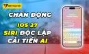chan-dong-ios-27-se-co-ung-dung-siri-doc-lap-ai-duoc-nang-cap