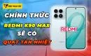 redmi-k90-max-co-quat-tan-nhiet-chu-dong